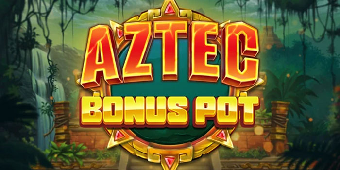 Trik Mudah Mendapatkan Jackpot Di Slot Aztec Bonus Pot